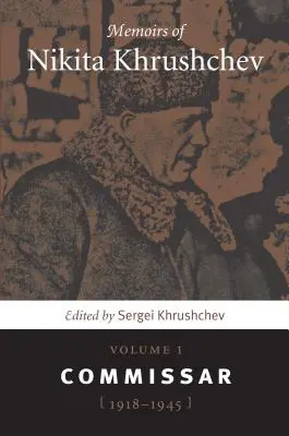 Memoiren von Nikita Chruschtschow: Band 1: Kommissar, 1918-1945 - Memoirs of Nikita Khrushchev: Volume 1: Commissar, 1918-1945