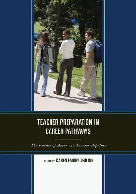 Lehrervorbereitung in Karrierewegen: Die Zukunft des amerikanischen Lehrernetzes - Teacher Preparation in Career Pathways: The Future of America's Teacher Pipeline