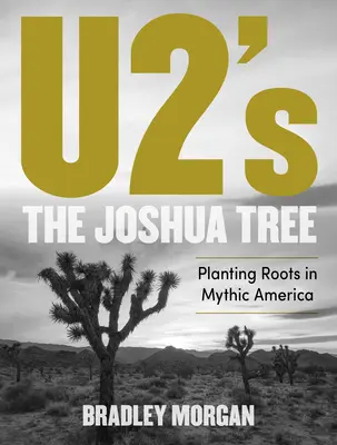 U2s „Joshua Tree“: Wurzeln schlagen im mythischen Amerika - U2's the Joshua Tree: Planting Roots in Mythic America