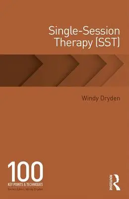 Einzelsitzungs-Therapie (SST): 100 Schlüsselpunkte und Techniken - Single-Session Therapy (SST): 100 Key Points and Techniques