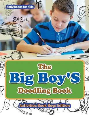 Das Doodling-Buch für große Jungs - Aktivitätenbuch für Jungen Edition - The Big Boy'S Doodling Book - Activities Book Boys Edition