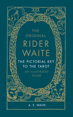 Der Original Rider Waite: Der bildliche Schlüssel zum Tarot: Ein illustrierter Leitfaden - The Original Rider Waite: The Pictorial Key to the Tarot: An Illustrated Guide