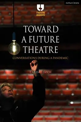 Auf dem Weg zu einem zukünftigen Theater: Gespräche während einer Pandemie - Toward a Future Theatre: Conversations During a Pandemic