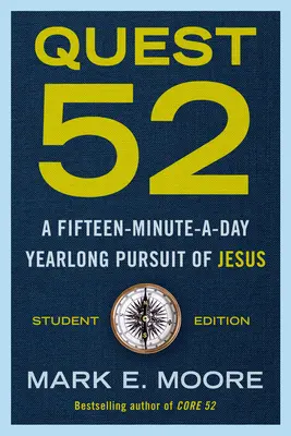 Quest 52 Studentenausgabe: Ein fünfzehnminütiges tägliches Streben nach Jesus über ein ganzes Jahr hinweg - Quest 52 Student Edition: A Fifteen-Minute-A-Day Yearlong Pursuit of Jesus