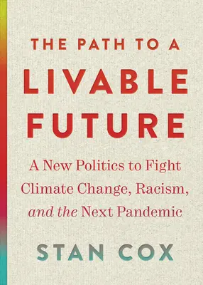 Der Weg zu einer lebenswerten Zukunft: Eine neue Politik zur Bekämpfung von Klimawandel, Rassismus und der nächsten Pandemie - The Path to a Livable Future: A New Politics to Fight Climate Change, Racism, and the Next Pandemic