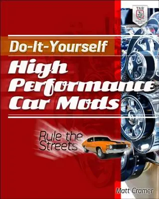 Do-It-Yourself High Performance Car Mods: Herrsche über die Straßen - Do-It-Yourself High Performance Car Mods: Rule the Streets