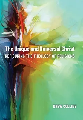 Der einzigartige und universelle Christus: Die Theologie der Religionen neu beleuchten - The Unique and Universal Christ: Refiguring the Theology of Religions