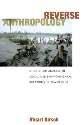 Umgekehrte Anthropologie: Indigene Analyse der sozialen und ökologischen Beziehungen in Neuguinea - Reverse Anthropology: Indigenous Analysis of Social and Environmental Relations in New Guinea