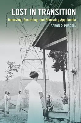 Verloren im Umbruch: Abwanderung, Wiederansiedlung und Erneuerung der Appalachen - Lost in Transition: Removing, Resettling, and Renewing Appalachia