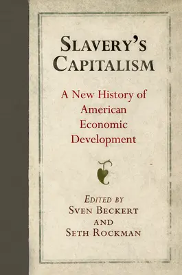 Der Kapitalismus der Sklaverei: Eine neue Geschichte der amerikanischen Wirtschaftsentwicklung - Slavery's Capitalism: A New History of American Economic Development