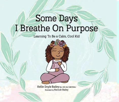 Some Days I Breathe on Purpose: Lernen, ein ruhiges, cooles Kind zu sein - Some Days I Breathe on Purpose: Learning to Be a Calm, Cool Kid