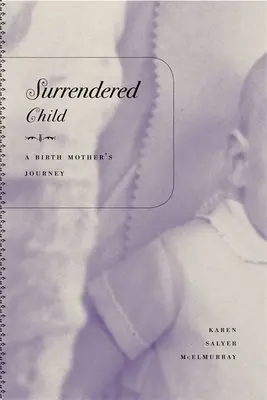 Ausgeliefertes Kind: Die Reise einer geborenen Mutter - Surrendered Child: A Birth Mother's Journey