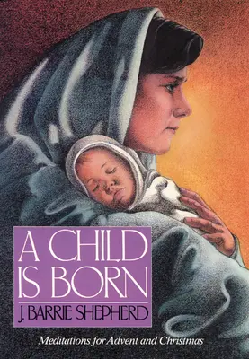 Ein Kind ist geboren: Meditationen für Advent und Weihnachten - A Child is Born: Meditations for Advent and Christmas