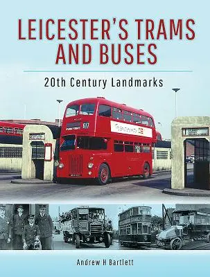Straßenbahnen und Busse in Leicester: Wahrzeichen des 20. - Leicester's Trams and Buses: 20th Century Landmarks