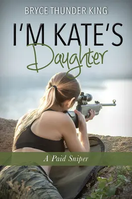 Ich bin die Tochter von Kate: Ein bezahlter Scharfschütze - I'm Kate's Daughter: A Paid Sniper