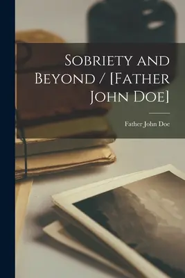 Nüchternheit und mehr / [Father John Doe] - Sobriety and Beyond / [Father John Doe]