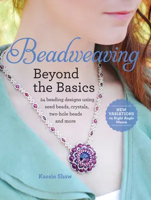 Beadweaving Beyond the Basics: 24 Perlenmuster mit Saatperlen, Kristallen, Zweilochperlen und mehr - Beadweaving Beyond the Basics: 24 Beading Designs Using Seed Beads, Crystals, Two-Hole Beads and More