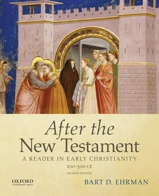 Nach dem Neuen Testament: 100-300 v. Chr.: Ein Lesebuch zum frühen Christentum - After the New Testament: 100-300 C.E.: A Reader in Early Christianity