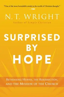 Überrascht von der Hoffnung: Der Himmel, die Auferstehung und die Mission der Kirche neu gedacht - Surprised by Hope: Rethinking Heaven, the Resurrection, and the Mission of the Church