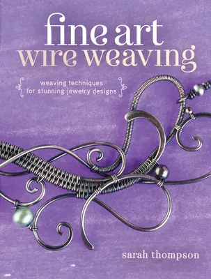 Kunstvolles Drahtweben: Flechttechniken für atemberaubende Schmuckdesigns - Fine Art Wire Weaving: Weaving Techniques for Stunning Jewelry Designs