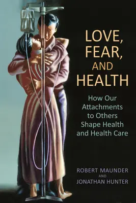 Liebe, Furcht und Gesundheit: Wie unsere Bindungen zu anderen die Gesundheit und die Gesundheitsfürsorge prägen - Love, Fear, and Health: How Our Attachments to Others Shape Health and Health Care