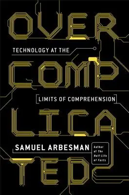 Überkompliziert: Technologie an den Grenzen des Verstehens - Overcomplicated: Technology at the Limits of Comprehension