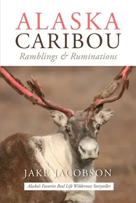 Alaska Karibu: Abschweifungen und Grübeleien - Alaska Caribou: Ramblings & Ruminations