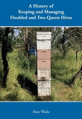 Eine Geschichte der Haltung und Verwaltung von Doppel- und Zweiköniginnenbeuten - A History of Keeping and Managing Doubled and Two-Queen Hives