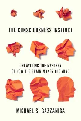 Der Bewusstseinsinstinkt: Dem Geheimnis auf der Spur, wie das Gehirn den Geist macht - The Consciousness Instinct: Unraveling the Mystery of How the Brain Makes the Mind