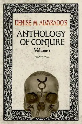 Denise M. Alvarados Anthologie der Beschwörung, Band 1 - Denise M. Alvarado's Anthology of Conjure Vol. 1