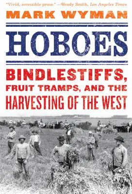 Landstreicher: Bindlestiffs, Fruit Tramps und die Ernte des Westens - Hoboes: Bindlestiffs, Fruit Tramps, and the Harvesting of the West