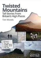 Twisted Mountains - Große Geschichten von Großbritanniens hohen Plätzen - Twisted Mountains - Tall Stories from Britain's High Places