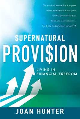 Übernatürliche Versorgung: Leben in finanzieller Freiheit - Supernatural Provision: Living in Financial Freedom