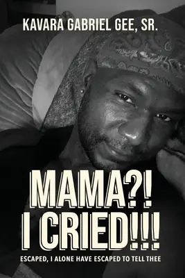 Mama?! Ich weinte!!!: Geflohen, ich allein bin geflohen, um dir zu sagen - Mama?! I Cried!!!: Escaped, I Alone Have Escaped To Tell Thee