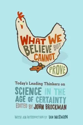 Was wir glauben, aber nicht beweisen können: Führende Denker von heute über die Wissenschaft im Zeitalter der Gewissheit - What We Believe But Cannot Prove: Today's Leading Thinkers on Science in the Age of Certainty