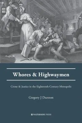 Huren und Wegelagerer: Verbrechen und Justiz in der Großstadt des achtzehnten Jahrhunderts - Whores and Highwaymen: Crime and Justice in the Eighteenth-Century Metropolis