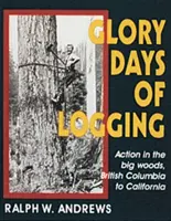 Die glorreichen Tage der Holzfällerei - Glory Days of Logging