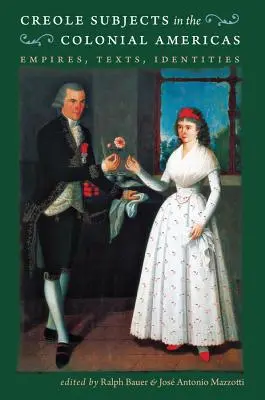 Kreolische Subjekte in den kolonialen Amerikas: Reiche, Texte, Identitäten - Creole Subjects in the Colonial Americas: Empires, Texts, Identities