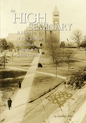 Das Hohe Priesterseminar: Bd. 1: Geschichte des Clemson Agricultural College of South Carolina, 1889-1964 - The High Seminary: Vol. 1: A History of the Clemson Agricultural College of South Carolina, 1889-1964