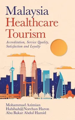 Malaysia Gesundheitstourismus: Akkreditierung, Servicequalität, Zufriedenheit und Loyalität - Malaysia Healthcare Tourism: Accreditation, Service Quality, Satisfaction and Loyalty