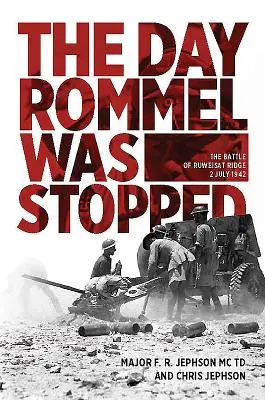 Der Tag, an dem Rommel gestoppt wurde: Die Schlacht am Ruweisat-Kamm, 2. Juli 1942 - The Day Rommel Was Stopped: The Battle of Ruweisat Ridge, 2 July 1942
