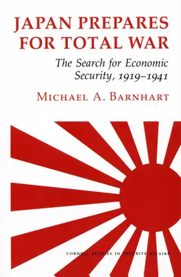 Japan bereitet sich auf den totalen Krieg vor: Die Suche nach wirtschaftlicher Sicherheit, 1919 - 1941 - Japan Prepares for Total War: The Search for Economic Security, 1919 1941