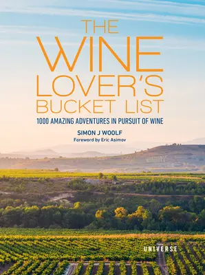 Die Bucket List des Weinliebhabers: 1.000 erstaunliche Abenteuer auf der Suche nach dem Wein - The Wine Lover's Bucket List: 1,000 Amazing Adventures in Pursuit of Wine