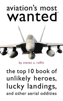 Die Meistgesuchten der Luftfahrt: Das Top-10-Buch der geflügelten Wunder, glücklichen Landungen und anderen Kuriositäten aus der Luft - Aviation's Most Wanted: The Top 10 Book of Winged Wonders, Lucky Landings, and Other Aerial Oddities