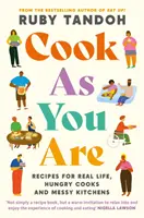 Cook As You Are - Rezepte für das echte Leben, hungrige Köche und chaotische Küchen - Cook As You Are - Recipes for Real Life, Hungry Cooks and Messy Kitchens