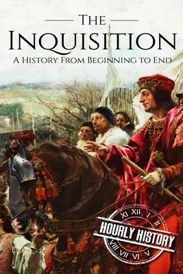 Die Inquisition: Eine Geschichte vom Anfang bis zum Ende - The Inquisition: A History From Beginning to End