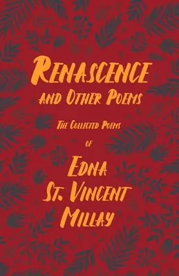 Renascence und andere Gedichte - Die Poesie von Edna St. Vincent Millay;Mit einer Biographie von Carl Van Doren - Renascence and Other Poems - The Poetry of Edna St. Vincent Millay;With a Biography by Carl Van Doren