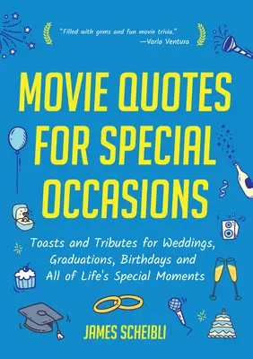 Filmzitate für besondere Anlässe: Trinksprüche für Hochzeiten, Abschlussfeiern, Geburtstage und alle besonderen Momente im Leben - Movie Quotes for Special Occasions: Toasts and Tributes for Weddings, Graduations, Birthdays and All of Life's Special Moments