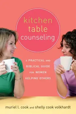 Küchentisch-Beratung: Ein praktischer und biblischer Leitfaden für Frauen, die anderen helfen - Kitchen Table Counseling: A Practical and Biblical Guide for Women Helping Others