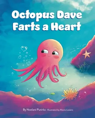 Oktopus Dave furzt ein Herz: Ein Kinderbuch über Empathie und die Akzeptanz von Unterschieden - Octopus Dave Farts a Heart: A Children's Book About Empathy and Embracing Differences